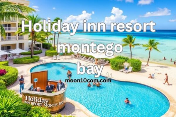 Holiday Inn Resort Montego Bay: Fun and Island Escape 2025 holiday inn resort montego bay